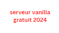 serveur vanilla gratuit 2024