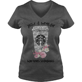 Just a woman who loves Starbucks lady shirt