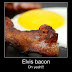 Elvis Bacon! Oh Yeah!