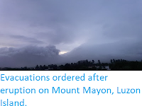 Evacuations ordered after eruption on Mount Mayon, Luzon Island.