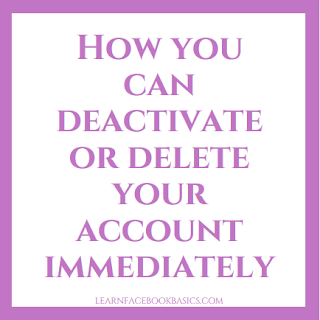How you can deactivate or delete your account immediately
