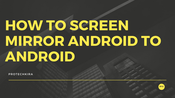 How to Mirror screen Android to Android apk 2018