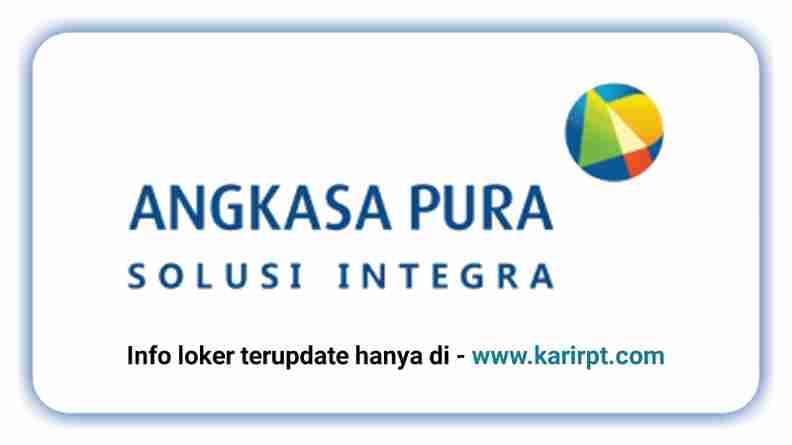 Info Loker PT Angkasa Pura Solusi Integra