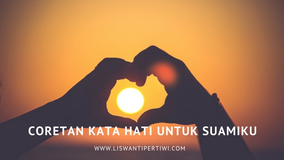 Coretan Kata Hati Untuk Suamiku Liswanti Pertiwi