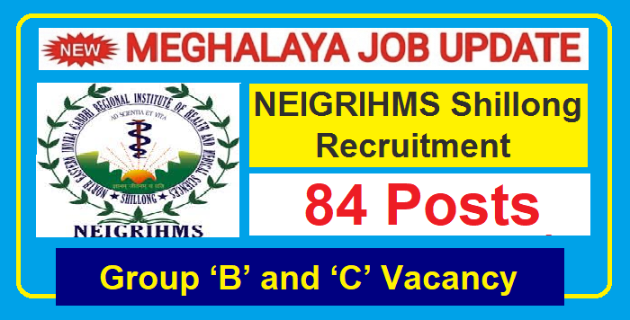 NEIGRIHMS Shillong Recruitment 2023: Group ‘B’ & ‘C’ Vacancy (84 Posts)