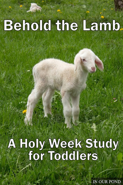 Behold the Lamb- A Holy Week Study for Toddlers from In Our Pond