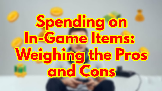 The Pros and Cons of Spending Money on In-Game Items