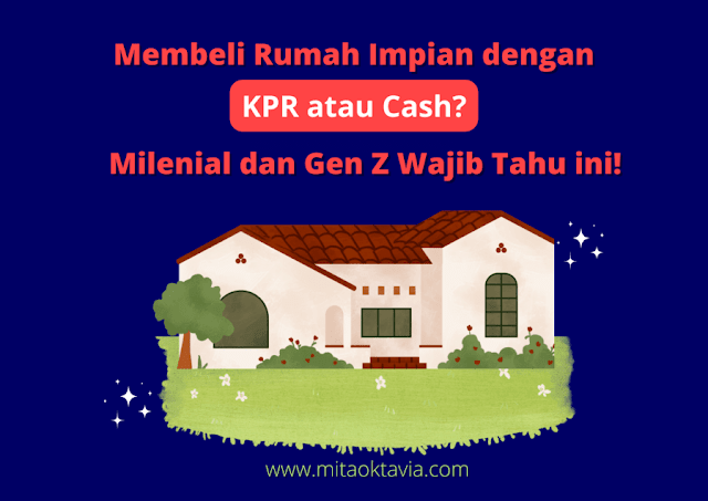 Membeli rumah KPR atau Cash ya? Milenial wajib tahu hal ini