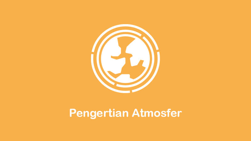 pengertian atmosfer beserta fungsi dan manfaatnya