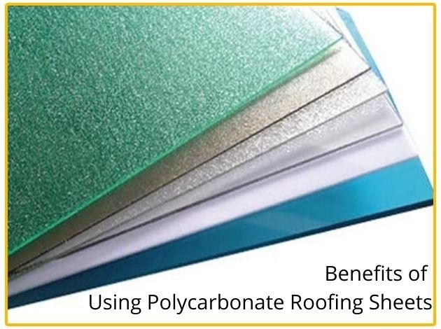 Benefits of Using Polycarbonate Roofing Sheets