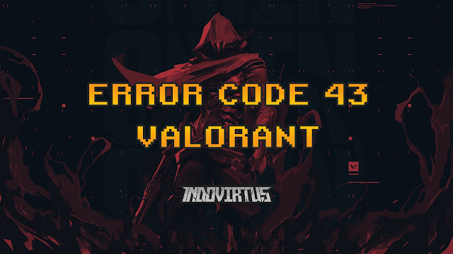 Cara Memperbaiki Error Code 43 Valorant