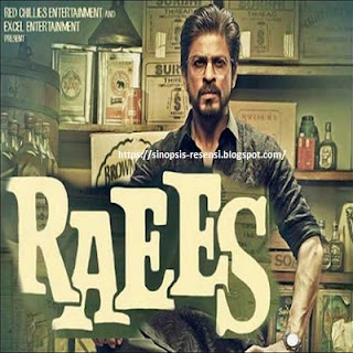 Film terbaru Shahrukh Khan Raees 2017 dan Sinopsisnya, Film India