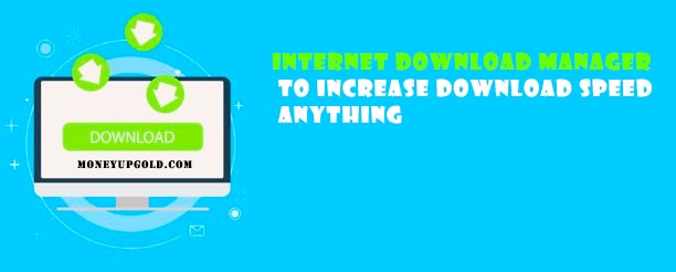 Internet Download Manager to increase download speed anything- And do not forget to take our free gift