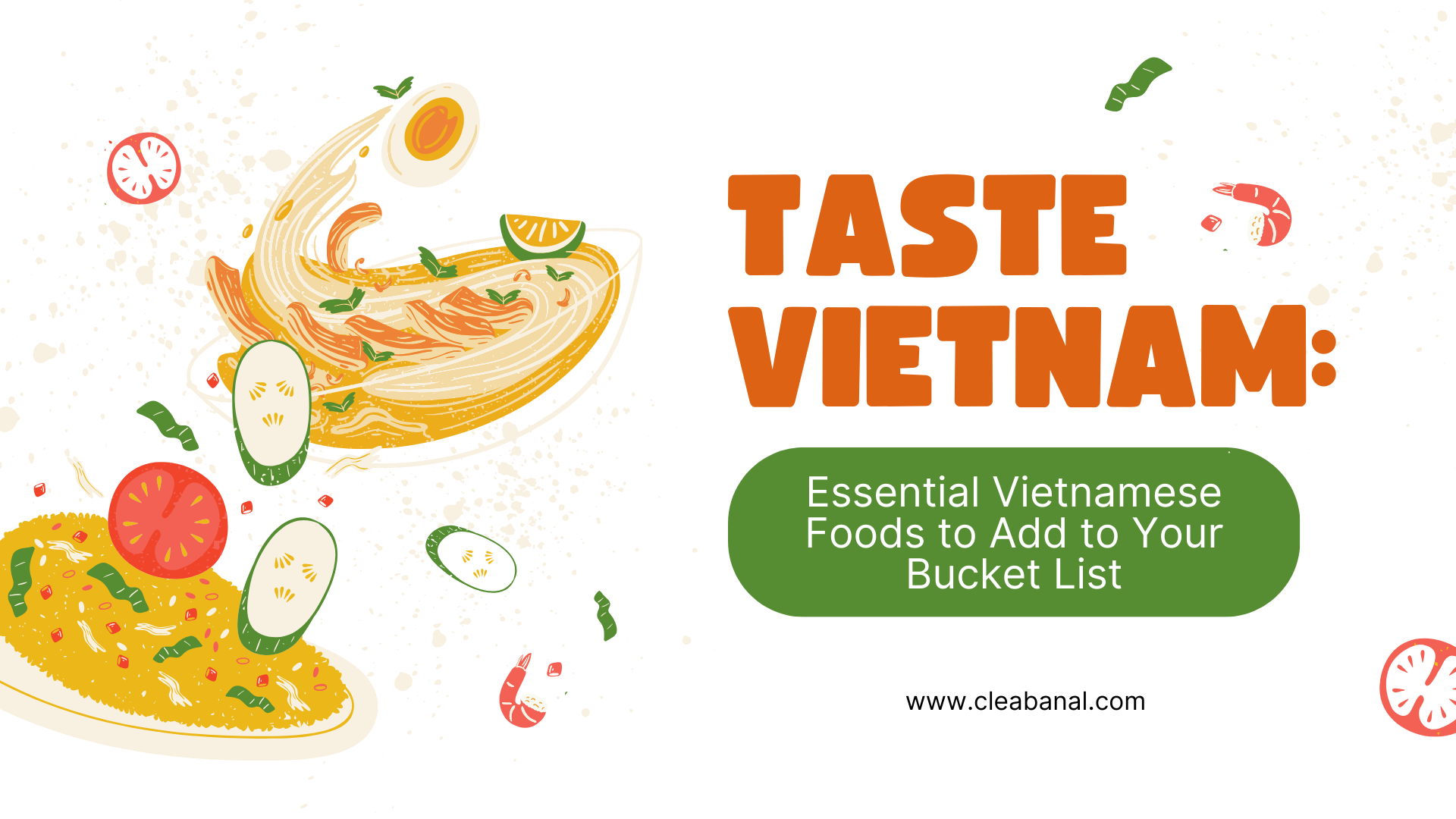 Taste Vietnam: Essential Vietnamese Foods to Add to Your Bucket List