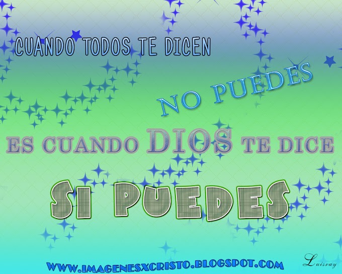 Dios te dice si puedes!!!