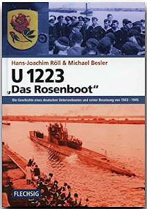 ZEITGESCHICHTE - U 1223 - "Das Rosenboot" - FLECHSIG Verlag: Die Geschichte eines deutschen Unterseebootes und seiner Besatzung von 1943-1945 (Flechsig - Geschichte/Zeitgeschichte)