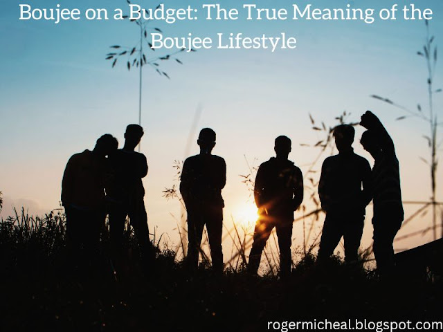Boujee on a Budget: The True Meaning of the Boujee Lifestyle