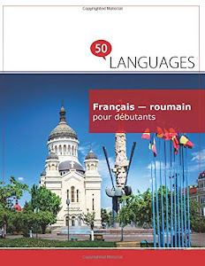 Français - roumain pour débutants: Un Livre Bilingue