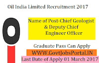 Oil India Limited Recruitment 2017 –Chief Geologist, Deputy Chief Engineer