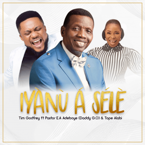 Audio: Tim Godfrey – Iyanu A Sele (ft. Pastor E.A Adeboye & Tope Alabi)