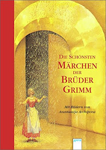 Die schönsten Märchen der Brüder Grimm: Mit Bildern von Anastassija Archipowa (Arena Taschenbücher)