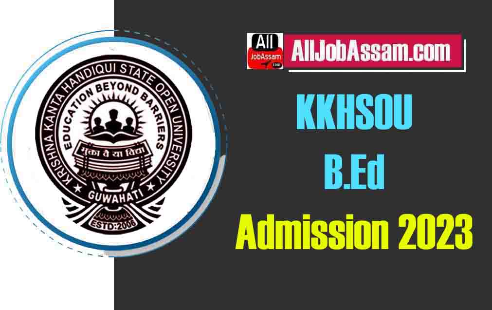 KKHSOU B.Ed Admission 2023: Courses, Eligibility, Last Date, and Fee Explained