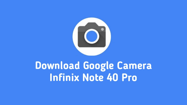 Download Google Camera Infinix Note 40 Pro