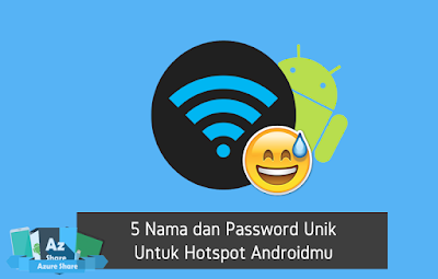 5 Nama dan Password Unik Untuk Hotspot Androidmu