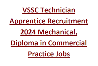 VSSC Technician Apprentice Recruitment 2024 Mechanical, Diploma in Commercial Practice Jobs