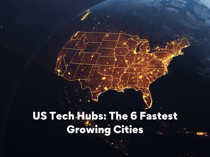 US Tech Hubs: The 6 Fastest Growing Cities
