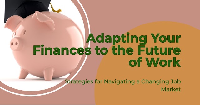 The Future of Work: Adapting Personal Finance Strategies in a Changing Job Market