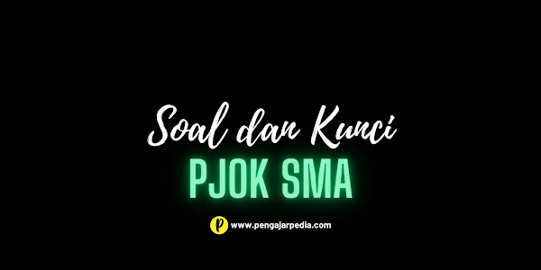 Kumpulan Soal dan Kunci PAS PJOK SMA