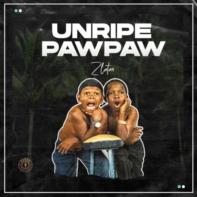 ZLATAN FT. PAPISNOOP X OBERZ X JAMO PYPER – UNRIPE PAWPAW