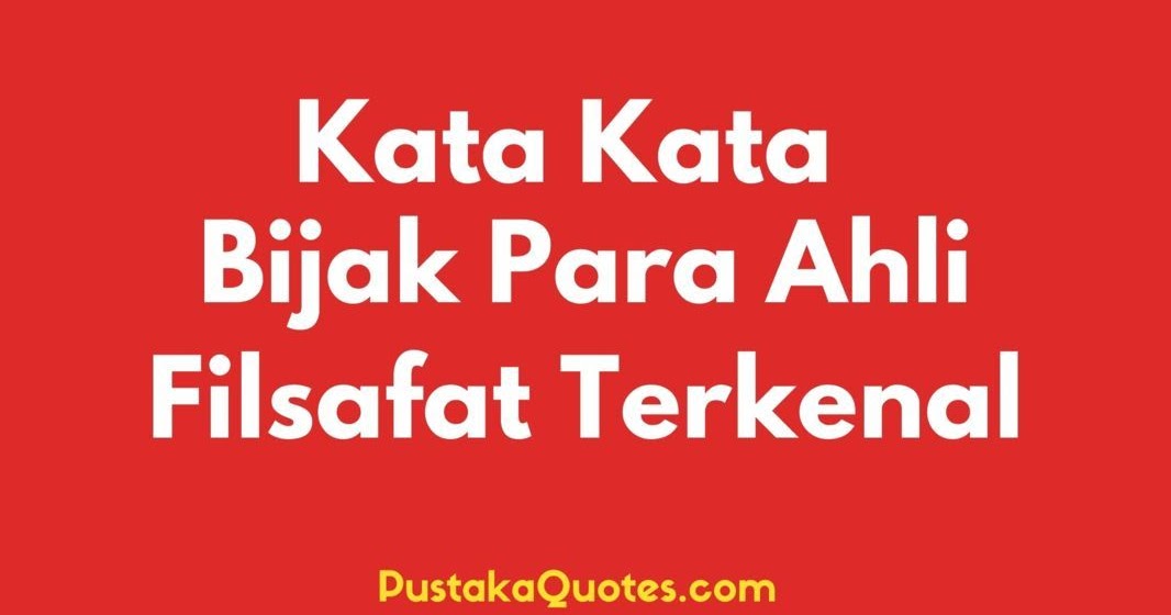 50+ Kata Bijak Para Ahli Filsafat Terkenal Bijak - Pustaka Quotes