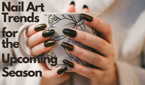 Nail Art Trends for the Upcoming Season