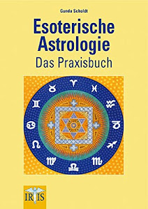 Esoterische Astrologie: Das Praxisbuch