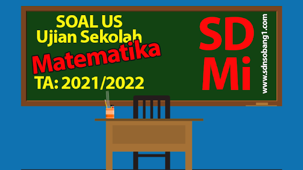 Soal US (Ujian Sekolah) Matematika Kelas 6 SD/MI Tahun 2021/2022