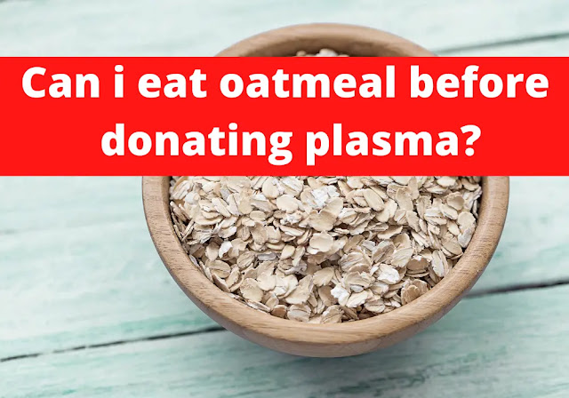 Can i eat oatmeal before donating plasma?
