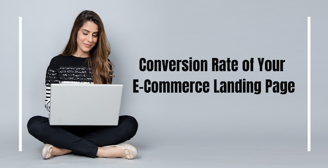 Strategies for Increasing the Conversion Rate of Your E-Commerce Landing Page