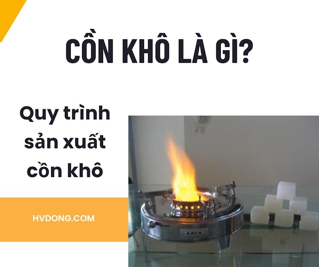 Cồn khô là gì? Quy trình sản xuất cồn khô