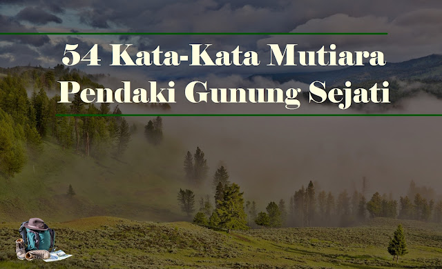 54 Kata-Kata Mutiara Pendaki Gunung Sejati  Basecamp Para 