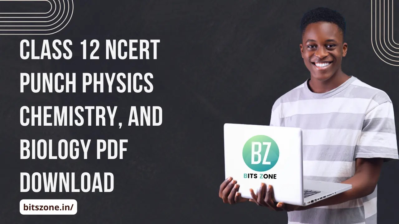 Class 12 NCERT Punch Physics Chemistry, and Biology Pdf Download