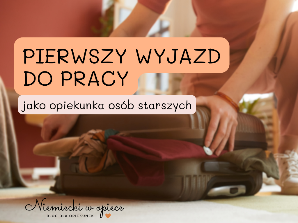 Niemiecki w opiece - Pierwszy wyjazd do pracy jako opiekunka osób starszych - Praca w Niemczech