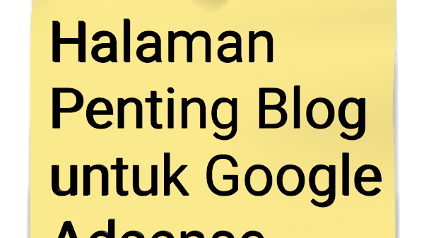 Halaman yang Wajib Ada pada sebuah Blog Serta untuk Google Adsense