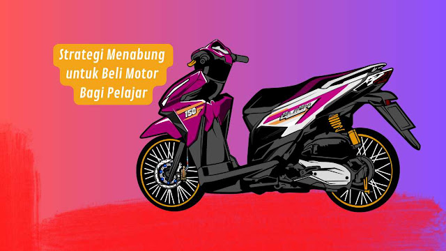 Cara Menabung untuk Beli Motor Bagi Pelajar