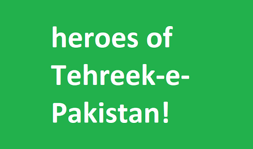 heroes of Tehreek-e-Pakistan!