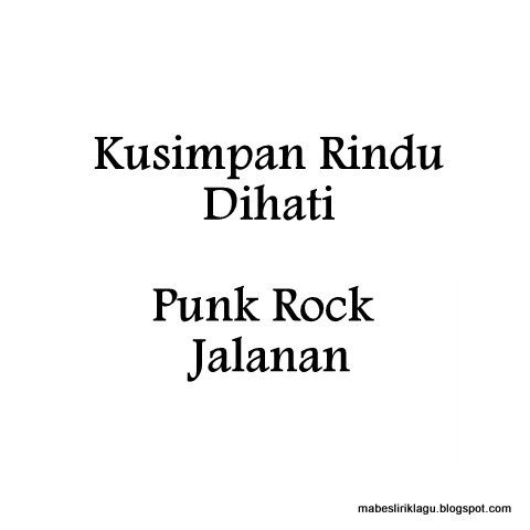 Kusimpan Rindu Di Hati (Punk Rock Jalanan) Lirik