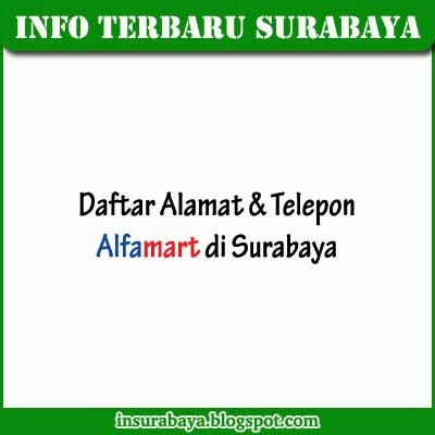 Telepon dan Alamat Alfamart di Surabaya ~ Info Surabaya
