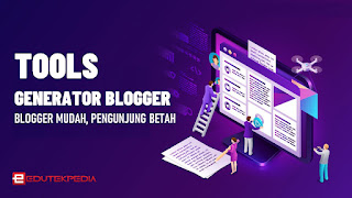 Tools Generator Blogger, Agar Mengunjung Blog Betah di website kamu