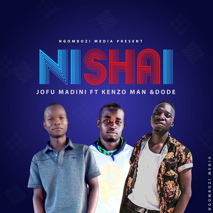 Audio : JOFU MADINI ft KENZO MAN & DODE - NISHAI | Download